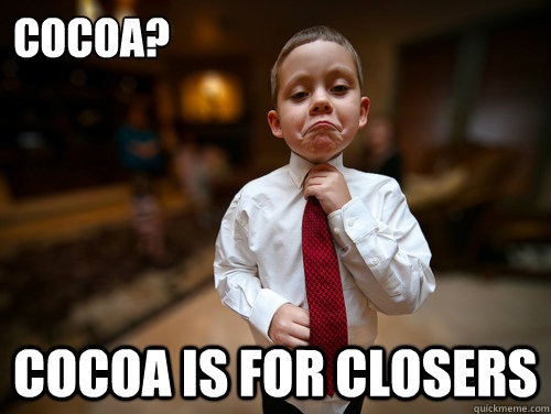 cocoa? cocoa is for closers  Financial Advisor Kid
