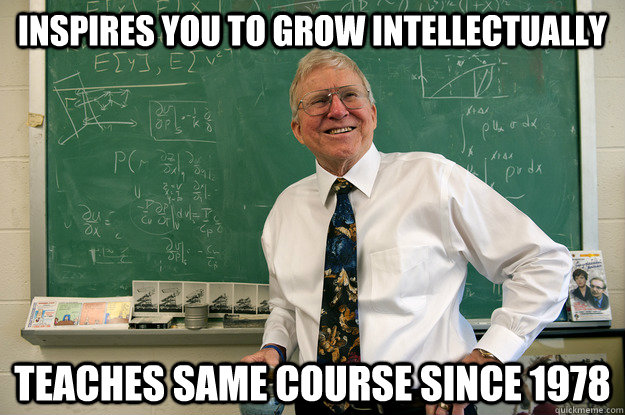 Inspires you to grow intellectually Teaches same course since 1978  