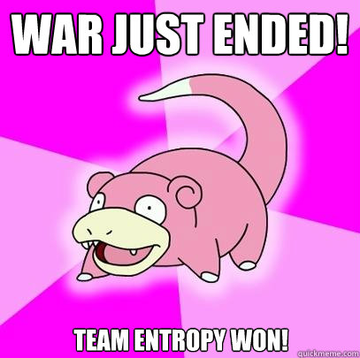 War just ended! Team Entropy won!  Slowpoke