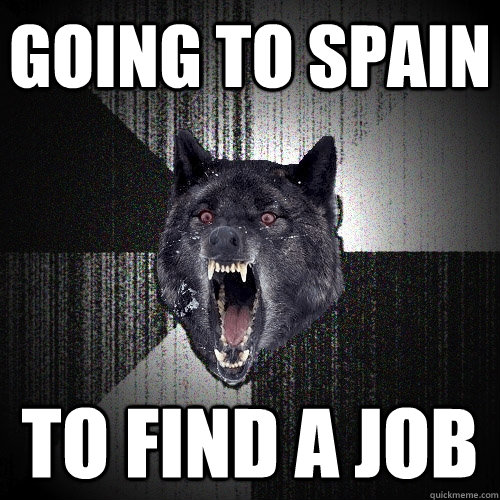 Going to spain to find a job  Insanity Wolf