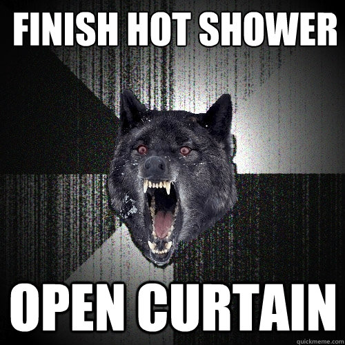 finish hot shower open curtain  Insanity Wolf
