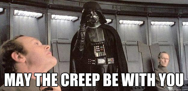 May the creep be with you  Darth Vader Force Choke