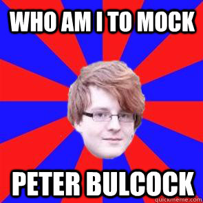 who am i to mock peter bulcock  
