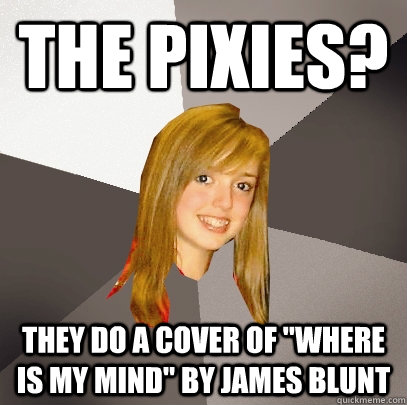 The Pixies? They do a cover of 
