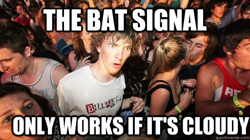The bat signal only works if it's cloudy  Sudden Clarity Clarence