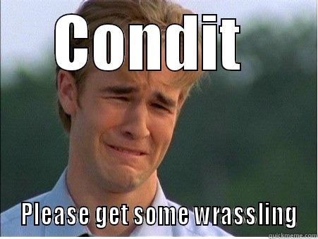 CONDIT   PLEASE GET SOME WRASSLING 1990s Problems