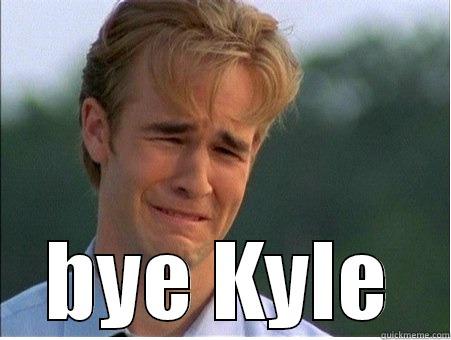  BYE KYLE 1990s Problems