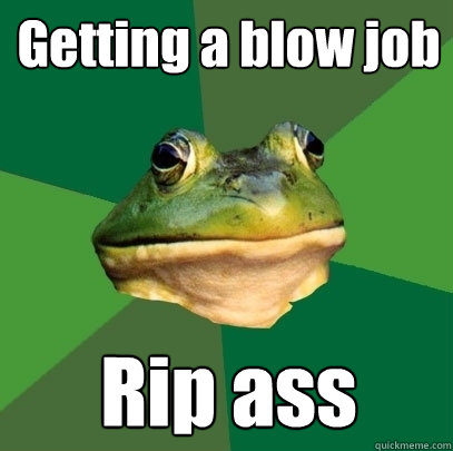 Getting a blow job Rip ass  Foul Bachelor Frog