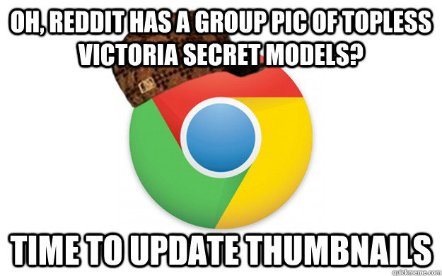Oh, reddit has a group pic of topless victoria secret models? time to update thumbnails  Scumbag Chrome
