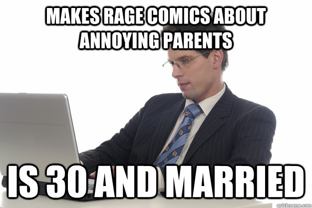 makes rage comics about annoying parents is 30 and married  