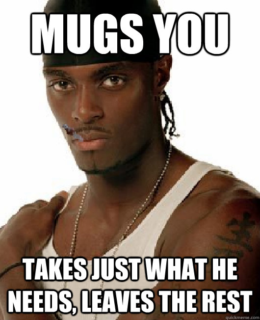 Mugs you takes just what he needs, leaves the rest  