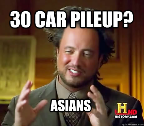 30 car pileup? Asians  