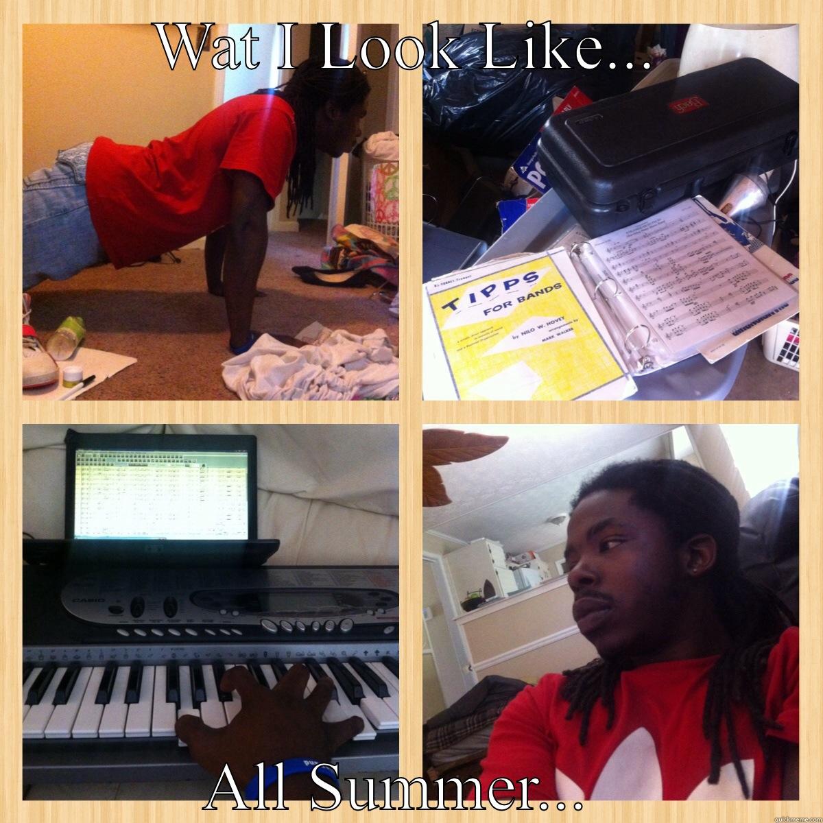 All me - WAT I LOOK LIKE... ALL SUMMER...  Misc