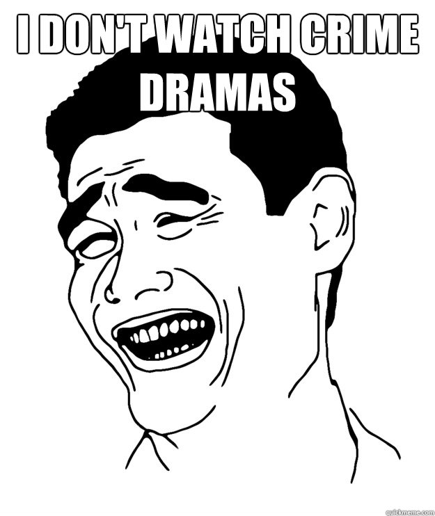 I don't watch Crime Dramas   Yao minggg