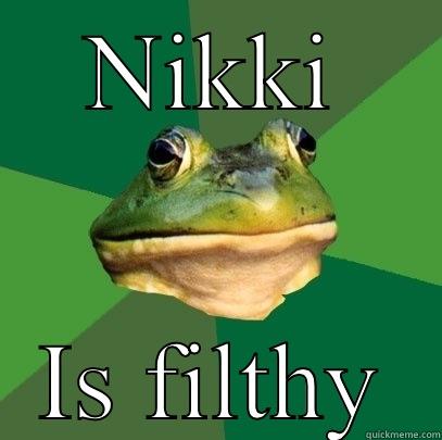 NIKKI IS FILTHY Foul Bachelor Frog