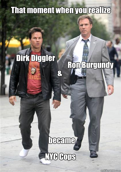 That moment when you realize Dirk Diggler & Ron Burgundy became NYC Cops  