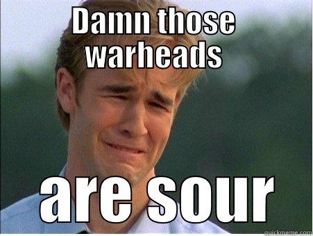 DAMN THOSE WARHEADS  ARE SOUR 1990s Problems