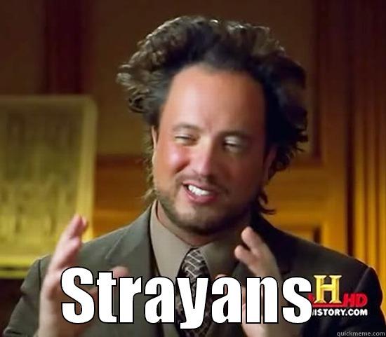  STRAYANS Ancient Aliens