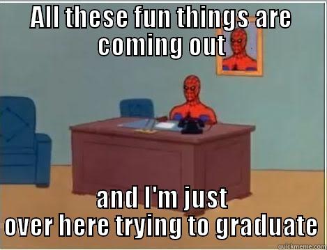 ALL THESE FUN THINGS ARE COMING OUT AND I'M JUST OVER HERE TRYING TO GRADUATE Spiderman Desk