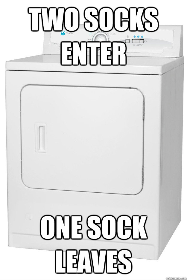 two socks enter one sock leaves - two socks enter one sock leaves  Misunderstood Clothes Dryer