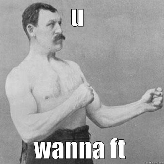 U  WANNA FT overly manly man