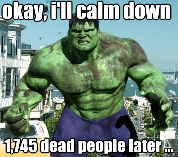 okay, i'll calm down 1,745 dead people later ...  