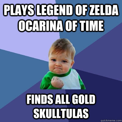 Plays Legend of Zelda ocarina of time Finds all gold skulltulas  Success Kid