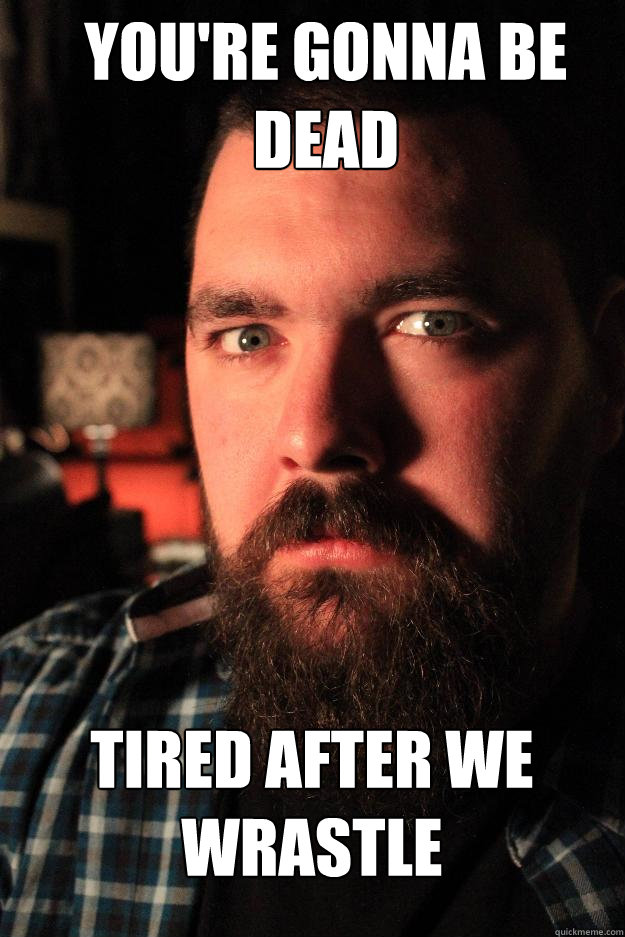 You're gonna be
Dead Tired After We Wrastle - You're gonna be
Dead Tired After We Wrastle  Dating Site Murderer