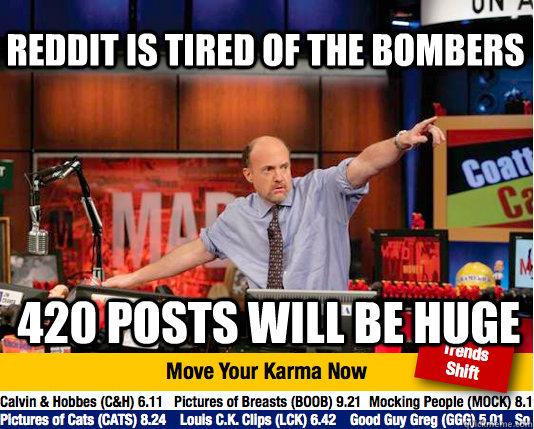 Reddit is tired of the bombers 420 posts will be huge  Mad Karma with Jim Cramer