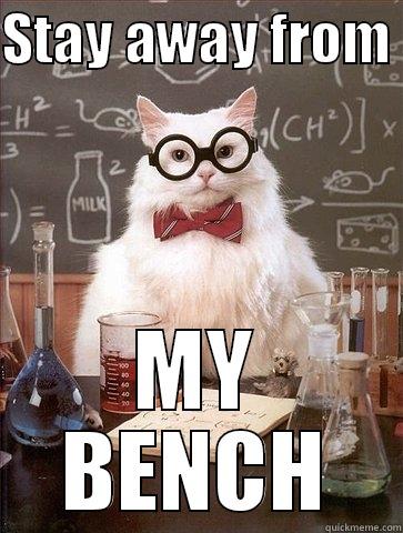 STAY AWAY FROM  MY BENCH Chemistry Cat