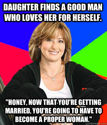 Daughter finds a good man who loves her for herself. 