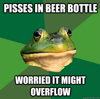 pisses in beer bottle worried it might overflow  Foul Bachelor Frog