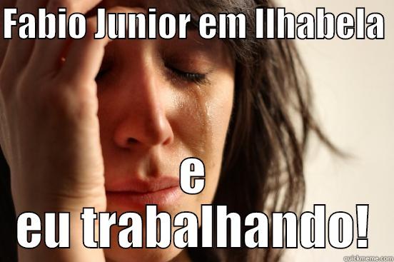 FABIO JUNIOR EM ILHABELA  E EU TRABALHANDO! First World Problems