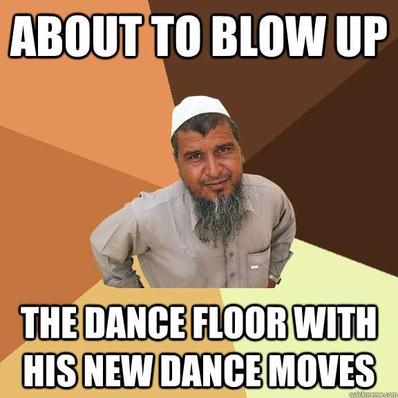 about to blow up the dance floor with his new dance moves  Ordinary Muslim Man