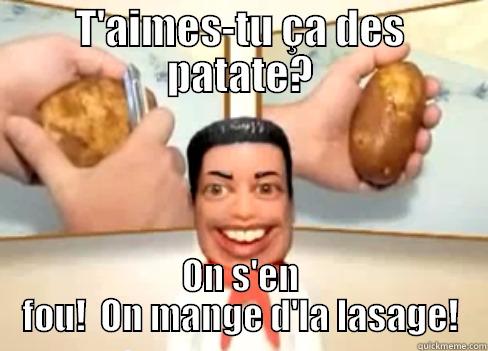 T'AIMES-TU ÇA DES PATATE? ON S'EN FOU!  ON MANGE D'LA LASAGE! Misc