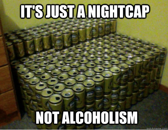 IT'S JUST A NIGHTCAP NOT ALCOHOLISM - IT'S JUST A NIGHTCAP NOT ALCOHOLISM  Beer Pile