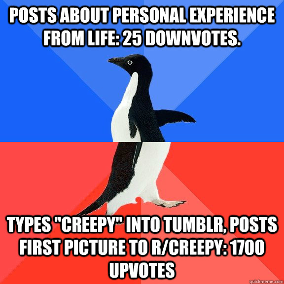 Posts about personal experience from life: 25 downvotes. Types 
