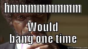 HMMMMMMMM WOULD BANG ONE TIME Misc