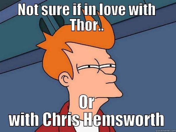 NOT SURE IF IN LOVE WITH THOR.. OR WITH CHRIS HEMSWORTH Futurama Fry