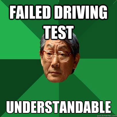 Failed driving test  Understandable   High Expectations Asian Father