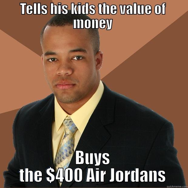 TELLS HIS KIDS THE VALUE OF MONEY BUYS THE $400 AIR JORDANS Successful Black Man