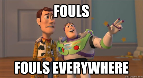 Fouls Fouls everywhere  Toy Story Everywhere