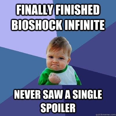 Finally finished Bioshock Infinite Never saw a single spoiler  Success Kid