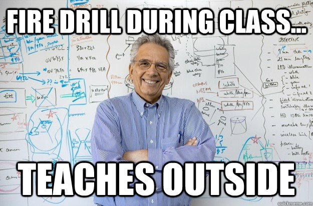 Fire Drill During Class... Teaches Outside - Fire Drill During Class... Teaches Outside  Engineering Professor