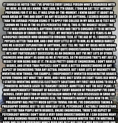  It should be noted that I've upvoted every single person who's disagreed with me here, as far as I know. That said. In 7th grade, I took an SAT test without preparing for it at all, it was spur-of-the-moment, I knew about it about an hour ahead of time a  Confession Bear