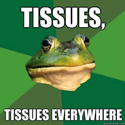 Tissues, Tissues Everywhere  Foul Bachelor Frog