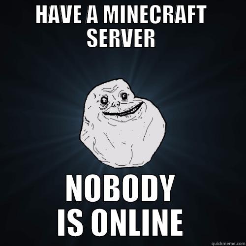 HAVE A MINECRAFT SERVER NOBODY IS ONLINE Forever Alone