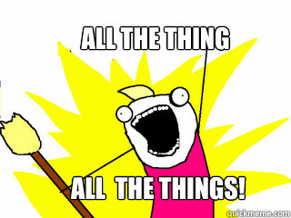 All the thing all  the things!  All The Things
