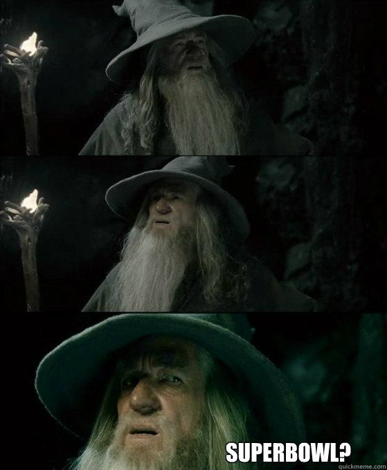  Superbowl?  No memory Gandalf