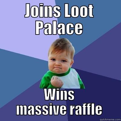 JOINS LOOT PALACE WINS MASSIVE RAFFLE Success Kid